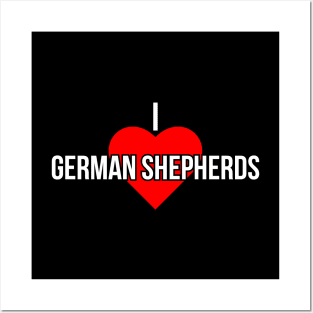 I love German Shepherds Posters and Art